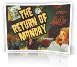 Mondays, the horror!